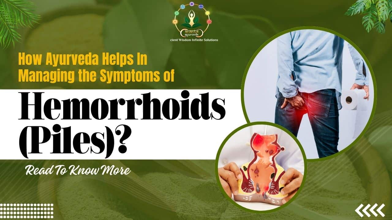 How Ayurveda Helps In Managing the Symptoms of Hemorrhoids (Piles)? Read To Know More