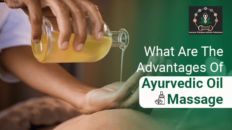 What Are The Advantages Of Ayurvedic Oil Massage