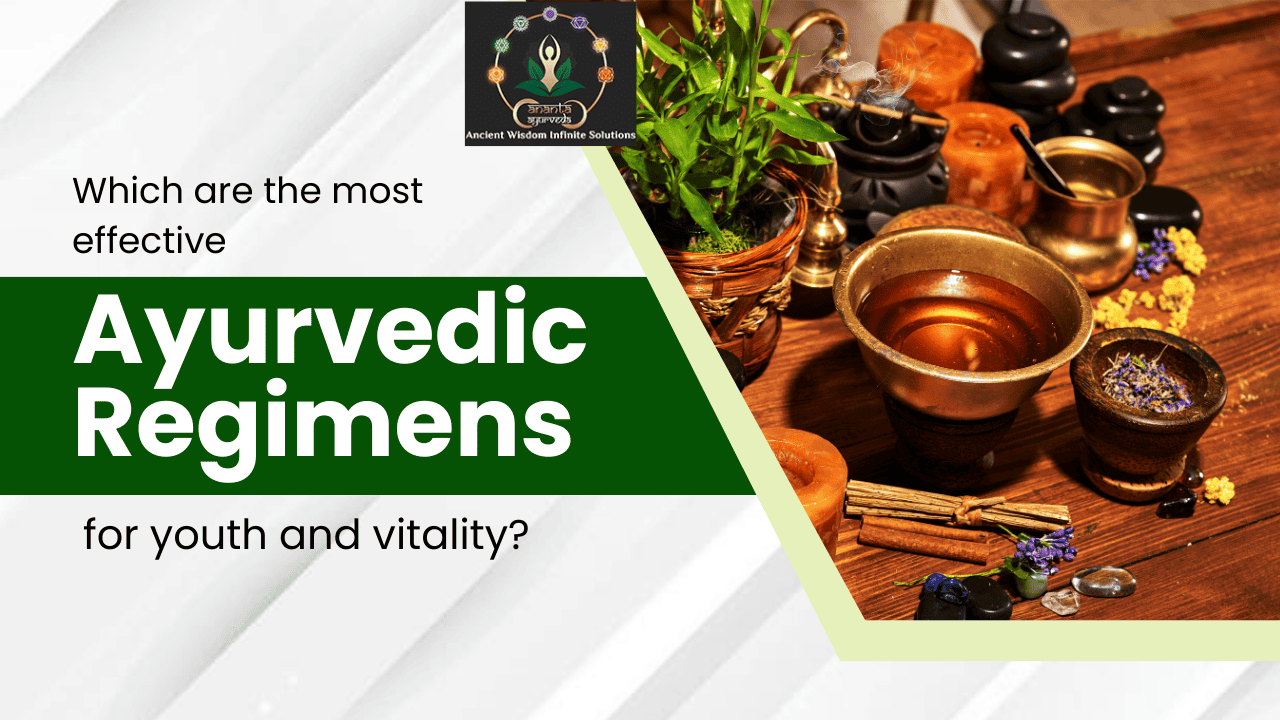 Which are the most effective Ayurvedic regimens for youth and vitality?